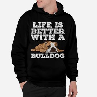 Life Is Better With A Bulldog Funny Bulldog Lover Hoodie - Seseable