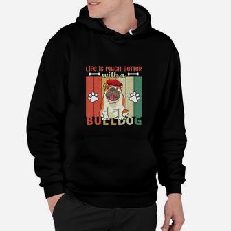Life Is Much Better With A Bulldog Dog Lovers Gift Hoodie - Seseable