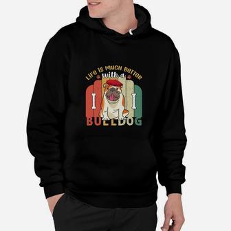 Life Is Much Better With A Bulldog Dog Lovers Hoodie - Seseable