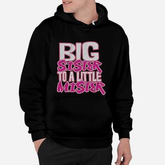 Little Girls Big Sister To A Little Mister Hoodie - Seseable