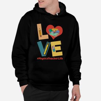 Love Heart Physics Teacher Life Funny Teaching Job Title Hoodie - Seseable