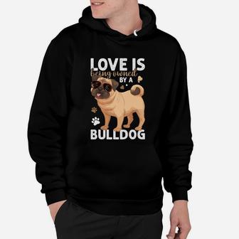 Love Is Being Owned By A Bulldog Dog Lovers Hoodie - Seseable