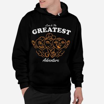 Love Is The Greatest Adventure Cute Gift For Love Couple Hoodie - Seseable
