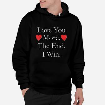 Love You More The End I Win Funny Valentine's Day Hoodie - Seseable