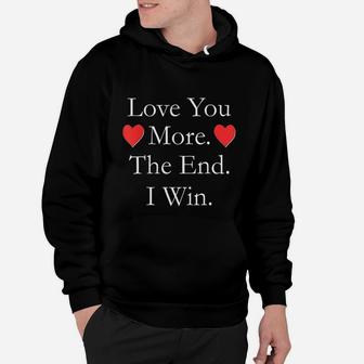 Love You More The End I Win Funny Valentines Day Hoodie - Seseable