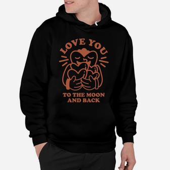Love You To The Moon And Back Love Heart Hug Hoodie - Seseable