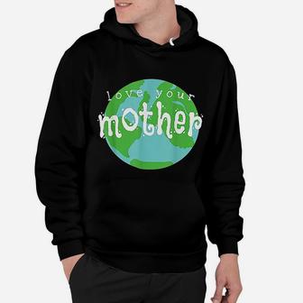 Love Your Mother Earth Day birthday Hoodie - Seseable