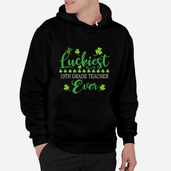 Luckiest 10th Grade Teacher Ever St Patrick Quotes Shamrock Funny Job Title Hoodie - Seseable
