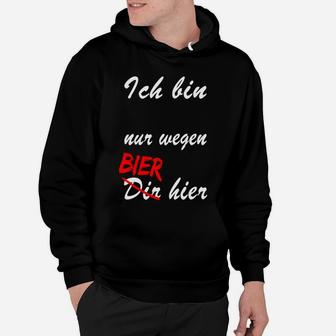 Lustiges Bier-Slogan Hoodie Nur Wegen Bier Hier, Partyshirt in Schwarz - Seseable