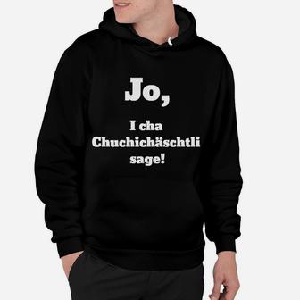 Lustiges Hoodie Schweizerdeutsch Spruch: Jo, i cha Chuchichäschtli sage! - Seseable