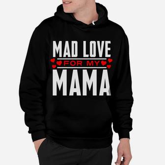 Mad Love For My Mama Mothers Day For Moms Hoodie - Seseable