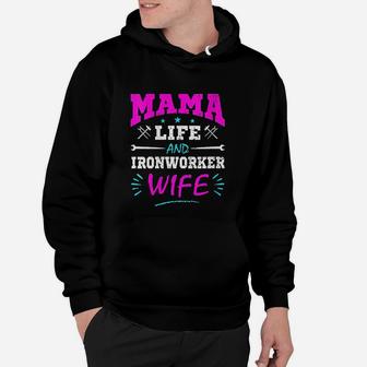 Mama Life And Ironworker Wife Funny Gift Ironworkers Hoodie - Seseable