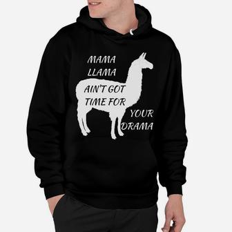Mama Llama Aint Got Time For Your Drama Funny Quote Hoodie - Seseable