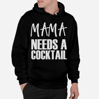 Mama Needs A Cocktail Funny Parenting Quote Hoodie - Seseable