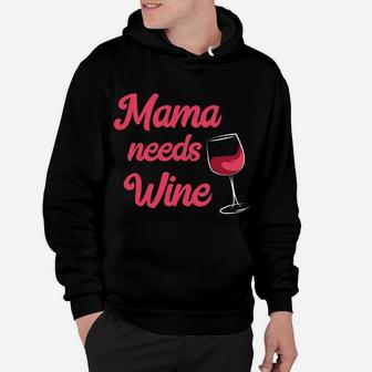 Mama Needs Wine Funny For Wine Lovers Hoodie - Seseable