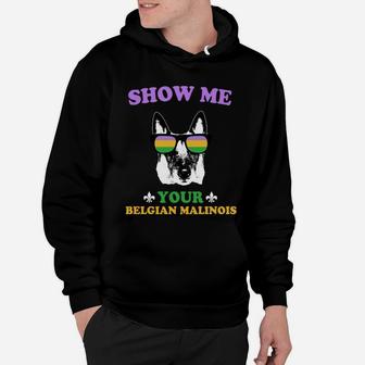 Mardi Gras Show Me Your Belgian Malinois Funny Gift For Dog Lovers Hoodie - Seseable