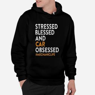 Mechanic Stressed Blessed And Car Obsessed Hoodie - Seseable