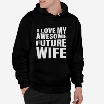 Men's I Love My Awesome Future Wife T-shirt Funny Quote Groom Gift Hoodie - Seseable