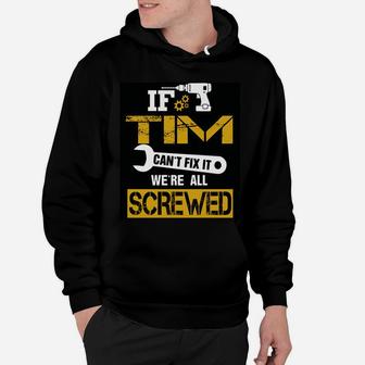 Mens If Tim Can't Fix It We're All Screwed Funny Name T-shirt Hoodie - Seseable