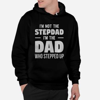 Mens I'm Not The Stepdad I'm The Dad Who Stepped Up T-shirt Hoodie - Seseable