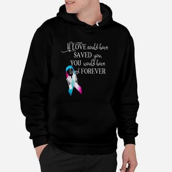 Miscarriage Awareness Shirt If Love Could Have Saved You Mom Hoodie - Seseable