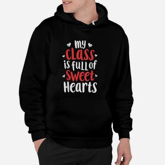 My Class Is Full Of Sweet Hearts Valentines Day Hoodie - Seseable