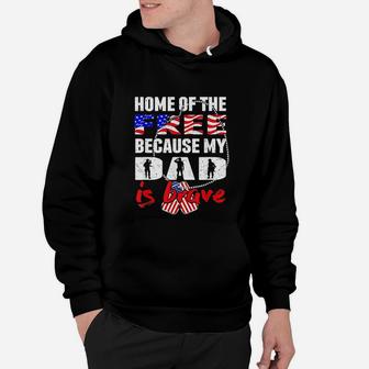 My Dad Is Brave Home Of The Free Proud Army Daughter Son Hoodie - Seseable