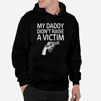 My Daddy Didnt Raise A Victim Hoodie - Seseable