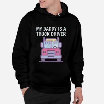My Daddy Is A Truck Driver Proud Son Daughter Trucker Child Hoodie - Seseable
