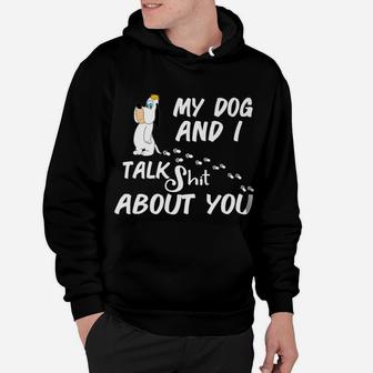 My Dog And I Talk About You Funny Dog Lover Gift Hoodie - Seseable