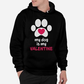 My Dog Is My Valentine Dogs Paws Cute Valentine Gift Hoodie - Seseable