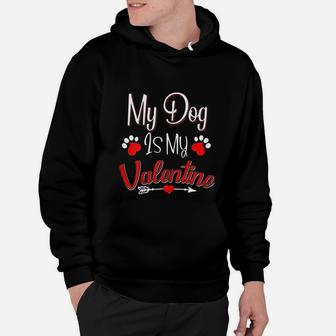 My Dog Is My Valentine Funny Dog Mom Valentines Day Hoodie - Seseable