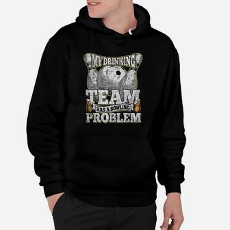 My Drinking Team Has A Bowling Problem Funny Bowling Hoodie - Seseable
