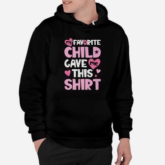 My Favorite Child Gave Me This Family Mom Dad Gifts Hoodie - Seseable