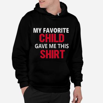My Favorite Child Gave Me This Son Daughter Child Dad Father Gift Hoodie - Seseable
