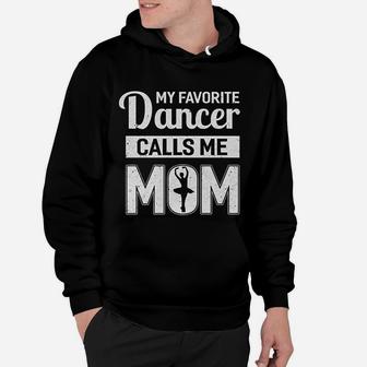 My Favorite Dancer Calls Me Mom Funny Ballet Dance Mom Hoodie - Seseable