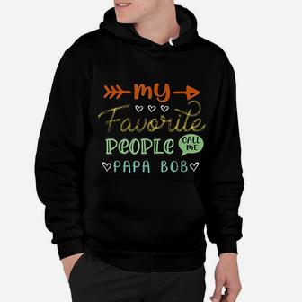 My Favorite People Call Me Papa Bob Cool Fathers Day Hoodie - Seseable