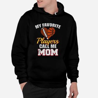 My Favorite Players Call Me Mom Football Basketball Mom Hoodie - Seseable