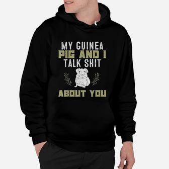 My Guinea Pig And I Talk About You Pet Owner Gift Hoodie - Seseable