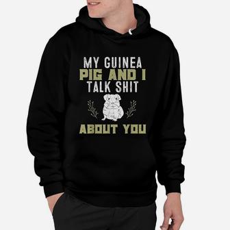 My Guinea Pig And I Talk About You Pet Owner Hoodie - Seseable