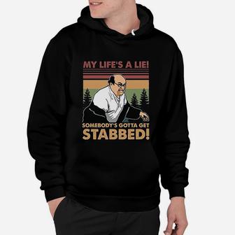 My Lifes A Lie Somebodys Gotta Got Stabbed Hoodie - Seseable