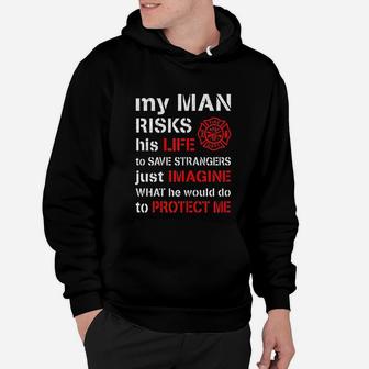 My Man Risks His Life Firefighter Wife Girlfriend Hoodie - Seseable