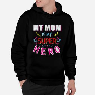 My Mom Is My Super Heroes Mother Day Hoodie - Seseable