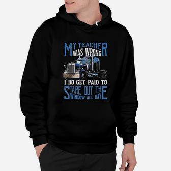 My Teacher Was Wrong Trucker Gift Funny Truck Driver Hoodie - Seseable