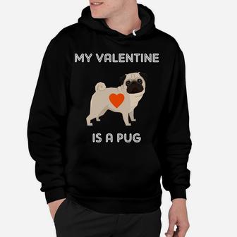 My Valentine Is A Pug Dog For Valentines Day Hoodie - Seseable