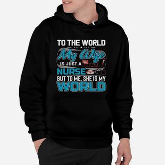 My Wife Is A Nurse But To Me She Is My World Hoodie - Seseable