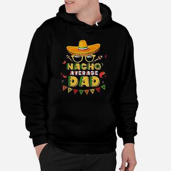 Nacho Average Dad Cinco De Mayo New Daddy To Be Hoodie - Seseable