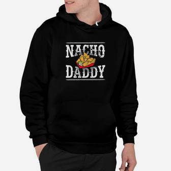 Nacho Daddy Bad Dad Jokes And Puns Hoodie - Seseable