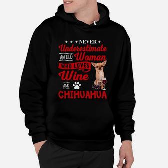 Never Underestimate An Old Woman Who Loves Wines And Chihuahua Hoodie - Seseable