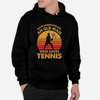 Never Underestimated An Old Man Funny Vintage Tennis Gift Hoodie - Seseable